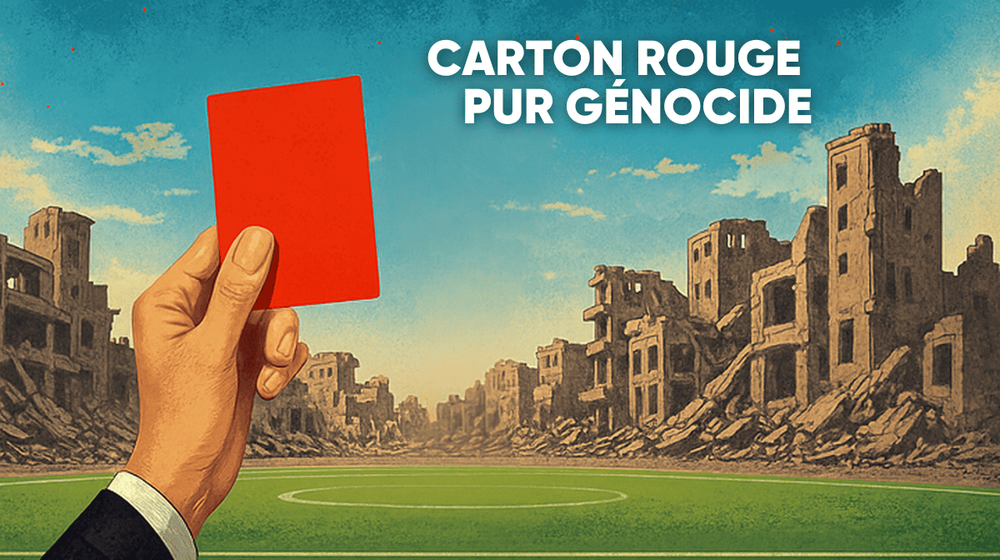 Arbitre de football brandissant un carton rouge avec en arrière-plan une image de Gaza détruite, avec le titre : « Carton rouge contre le génocide ! »