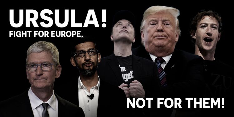 Poster with the five big tech magnates, including Trump, Musk and Zuckerberg, and the phrase “Ursula! Fight for Europe, not for them!”